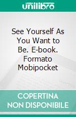 See Yourself As You Want to Be. E-book. Formato Mobipocket ebook di  Ernest Holmes