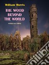 The Wood Beyond the World. E-book. Formato EPUB ebook