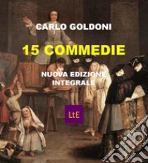 15 commedie. E-book. Formato EPUB ebook di Carlo Goldoni