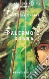 Palermo è donnaIl lato femminile del mondo. E-book. Formato Mobipocket ebook di Marilena D'Asdia