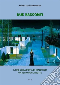 Due RaccontiIl Sire della porta di Malétroit. Un tetto per la notte. E-book. Formato EPUB ebook
