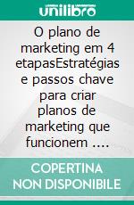 O plano de marketing em 4 etapasEstratégias e passos chave para criar planos de marketing que funcionem . E-book. Formato EPUB ebook di Stefano Calicchio