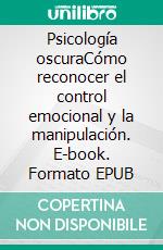 Psicología oscuraCómo reconocer el control emocional y la manipulación. E-book. Formato EPUB ebook di Amanda Grapes