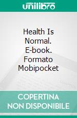 Health Is Normal. E-book. Formato Mobipocket ebook