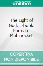 The Light of God. E-book. Formato Mobipocket ebook di  Ernest Holmes