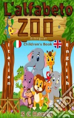 L' alpabeto zoo. Bilingual Children's Book. Italian-English. The Alphabet Zoo. A to Z Learning Book.. E-book. Formato EPUB ebook