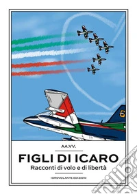 Figli di IcaroRacconti di volo e di libertà. E-book. Formato Mobipocket ebook