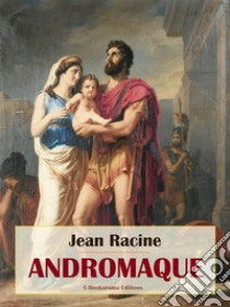 Andromaque. E-book. Formato EPUB ebook di Jean Racine