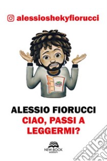 Ciao, passi a leggermi?. E-book. Formato EPUB ebook di Alessio Fiorucci