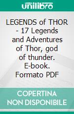 LEGENDS of THOR - 17 Legends and Adventures of Thor, god of thunder. E-book. Formato PDF ebook di Various