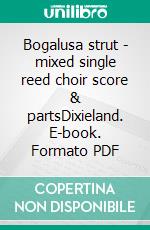 Bogalusa strut - mixed single reed choir score & partsDixieland. E-book. Formato PDF ebook