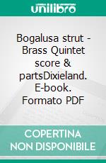 Bogalusa strut - Brass Quintet score & partsDixieland. E-book. Formato PDF ebook di Sam Morgan