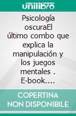 Psicología oscuraEl último combo que explica la manipulación y los juegos mentales . E-book. Formato EPUB ebook di Amanda Grapes