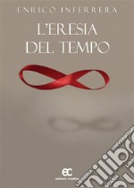 L'eresia del tempo. E-book. Formato Mobipocket