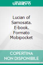 Lucian of Samosata. E-book. Formato Mobipocket