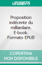 Proposition indécente du milliardaire. E-book. Formato EPUB ebook