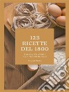 123 ricette del 1800. E-book. Formato Mobipocket ebook di luigi albano