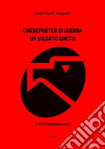 Cinereporter di guerraUn Soldato Ignoto. E-book. Formato Mobipocket ebook