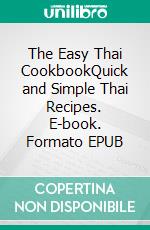 The Easy Thai CookbookQuick and Simple Thai Recipes. E-book. Formato EPUB ebook di Emma Paree