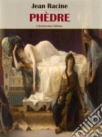 Phèdre. E-book. Formato EPUB ebook di Jean Racine