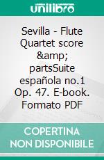 Sevilla - Flute Quartet score &amp; partsSuite española no.1 Op. 47. E-book. Formato PDF ebook