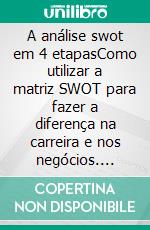 A análise swot em 4 etapasComo utilizar a matriz SWOT para fazer a diferença na carreira e nos negócios. E-book. Formato EPUB ebook di Stefano Calicchio