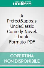 A Prefect's UncleClassic Comedy Novel. E-book. Formato PDF ebook di P. G. Wodehouse