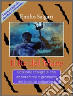 Il Re del MareEdizione integrale con annotazioni e glossario dei termini salgariani. E-book. Formato EPUB