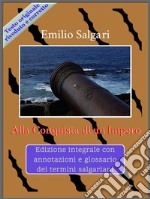 Alla Conquista di un ImperoEdizione integrale con annotazioni e glossario dei termini salgariani . E-book. Formato EPUB ebook