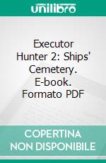 Executor Hunter 2: Ships' Cemetery. E-book. Formato PDF ebook