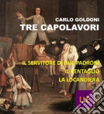 Tre capolavori. E-book. Formato EPUB ebook di Carlo Goldoni