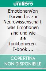 EmotionenVon Darwin bis zur Neurowissenschaft, was Emotionen sind und wie sie funktionieren. E-book. Formato EPUB ebook di Stefano Calicchio