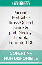 Puccini's Portraits - Brass Quintet score & partsMedley. E-book. Formato PDF ebook