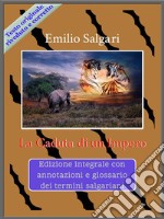 La Caduta di un ImperoEdizione integrale con annotazioni e glossario dei termini salgariani. E-book. Formato EPUB ebook