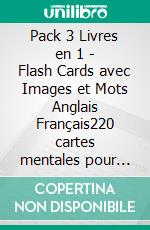 Pack 3 Livres en 1 - Flash Cards avec Images et Mots Anglais Français220 cartes mentales pour aprrendre les premiers mots en Anglais avec illustrations et texte bilingue. E-book. Formato Mobipocket ebook di First Words Books