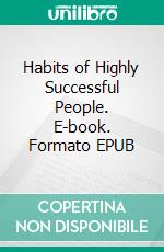 Habits of Highly Successful People. E-book. Formato EPUB ebook