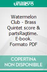 Watermelon Club - Brass Quintet score & partsRagtime. E-book. Formato PDF ebook