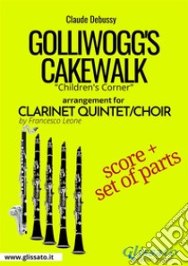 Golliwogg's Cakewalk - Clarinet Quintet/Choir score & partsChildren's Corner. E-book. Formato PDF ebook di Claude Debussy