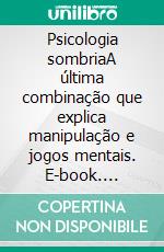 Psicologia sombriaA última combinação que explica manipulação e jogos mentais. E-book. Formato EPUB ebook di Amanda Grapes