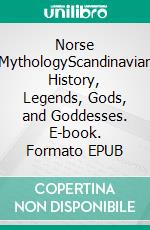 Norse MythologyScandinavian History, Legends, Gods, and Goddesses. E-book. Formato EPUB ebook