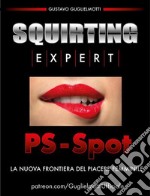 Squirting Expert - PS spotLa nuova frontiera del piacere femminile. E-book. Formato PDF ebook