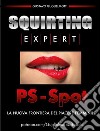 Squirting Expert - PS spotLa nuova frontiera del piacere femminile. E-book. Formato PDF ebook