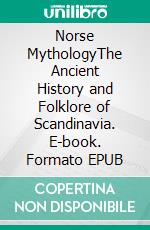 Norse MythologyThe Ancient History and Folklore of Scandinavia. E-book. Formato EPUB ebook