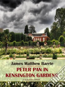 Peter Pan in Kensington Gardens. E-book. Formato EPUB ebook di James Matthew Barrie