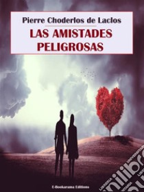 Las amistades peligrosas. E-book. Formato EPUB ebook di Pierre Choderlos de Laclos