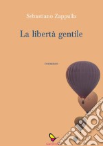 La libertà gentile. E-book. Formato EPUB ebook