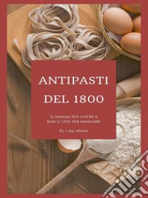 Antipasti del 1800. E-book. Formato Mobipocket ebook di luigi albano