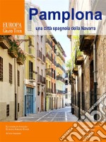 Pamplona, una città spagnola della Navarra. E-book. Formato Mobipocket ebook