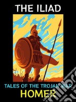 The IliadTales of the Trojan War. E-book. Formato PDF ebook