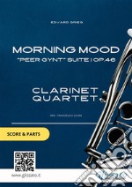 Clarinet Quartet score &amp; parts: Morning Mood&quot;Peer Gynt&quot; Suite I op. 46. E-book. Formato PDF ebook